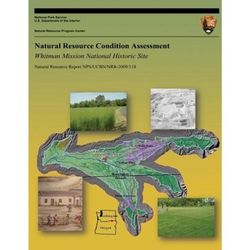 Natural Resource Condition Assessment: Whitman Mission National Historic Site Paperback, Createspace Independent Publishing Platform