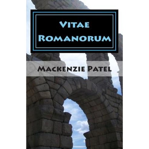 Vitae Romanorum (the Lives of the Romans): A Collection of Short Stories about Characters Living in the Roman Empire. Paperback, Createspace