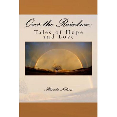 Over the Rainbow: Tales of Love and Hope Paperback, Createspace Independent Publishing Platform