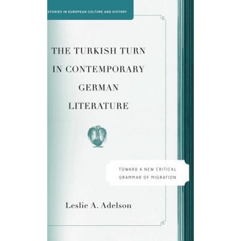 The Turkish Turn in Contemporary German Literature: Toward a New Critical Grammar of Migration Hardcover, Palgrave MacMillan