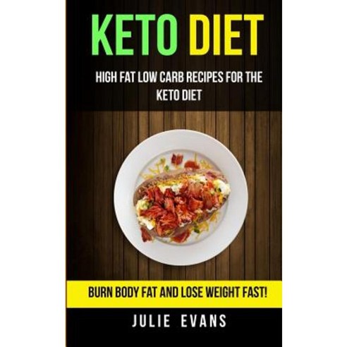 Keto Diet: High Fat Low Carb Recipes for the Keto Diet: Burn Body Fat and Lose Weight Fast! Paperback, Createspace Independent Publishing Platform