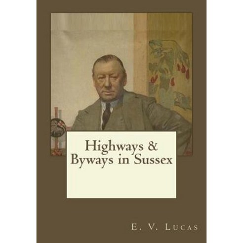 Highways & Byways in Sussex Paperback, Createspace Independent Publishing Platform