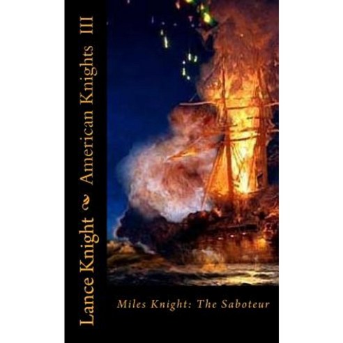American Knights Book 3: Miles Knight: The Saboteur Paperback, Createspace Independent Publishing Platform