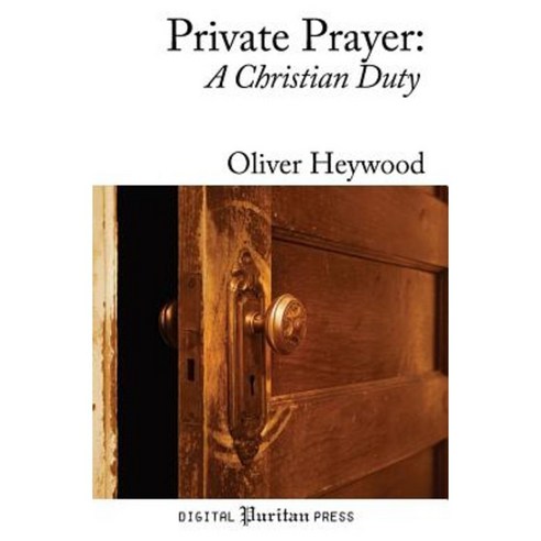 Private Prayer: A Christian Duty Paperback, Createspace Independent Publishing Platform