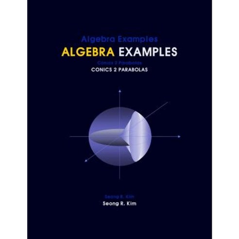 Algebra Examples Conics 2 Parabolas Paperback, Createspace Independent Publishing Platform