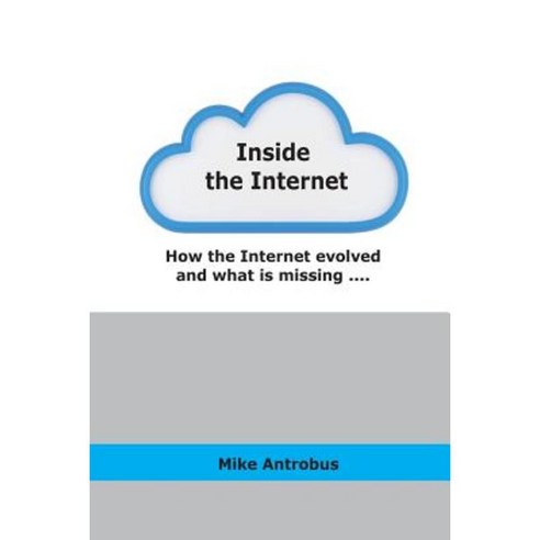 Inside the Internet (New Version): And What Is Missing.... Paperback, Createspace Independent Publishing Platform