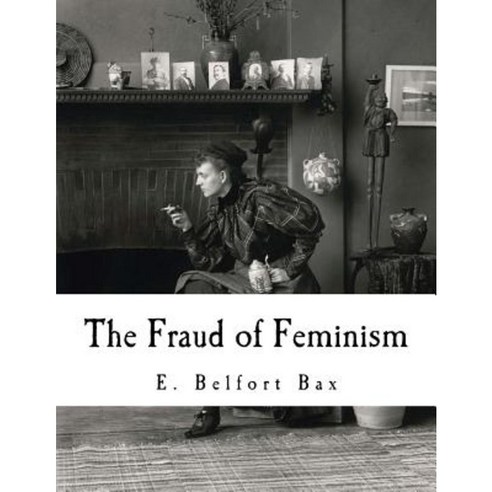 The Fraud of Feminism: Feminist Studies Paperback, Createspace Independent Publishing Platform