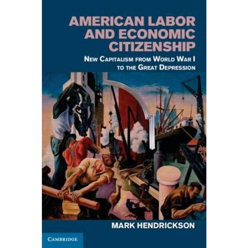 American Labor and Economic Citizenship: New Capitalism from World War I to the Great Depression Hardcover, Cambridge University Press