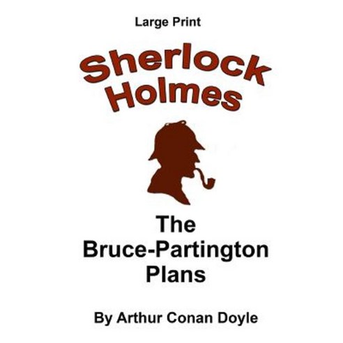 The Bruce-Partington Plans: Sherlock Holmes in Large Print Paperback, Createspace Independent Publishing Platform