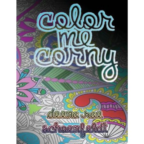 Color Me Corny: Adult Coloring Book of Corny Pickup Lines Paperback, Createspace Independent Publishing Platform