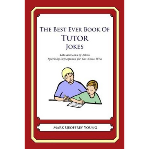 The Best Ever Book of Tutor Jokes: Lots and Lots of Jokes Specially Repurposed for You-Know-Who Paperback, Createspace Independent Publishing Platform