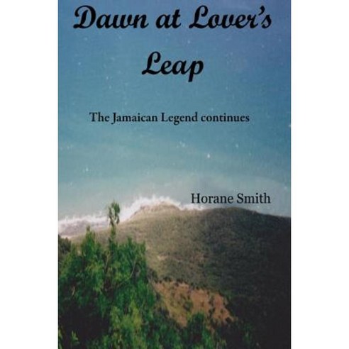 Dawn at Lover''s Leap: The Jamaican Legend Continues Paperback, Createspace Independent Publishing Platform