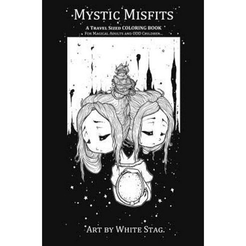 Mystic Misfits a Travel Sized Coloring Book for Magical Adults and Odd Children Paperback, Createspace Independent Publishing Platform