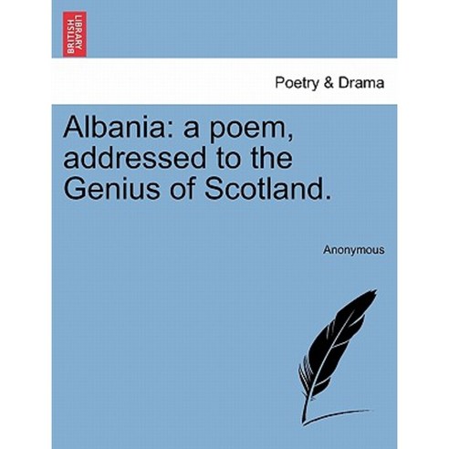 Albania: A Poem Addressed to the Genius of Scotland. Paperback, British Library, Historical Print Editions