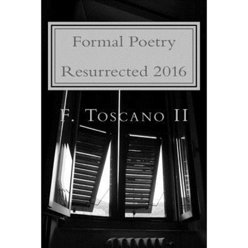 Formal Poetry Resurrected 2016: Volume VII Paperback, Createspace Independent Publishing Platform