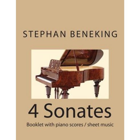 Stephan Beneking 4 Sonates: Beneking: 4 Sonates - Booklet with Piano Scores / Sheet Music Paperback, Createspace Independent Publishing Platform