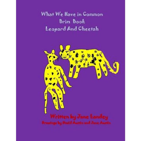 Leopard and Cheetah: What We Have in Common Brim Book Paperback, Createspace Independent Publishing Platform