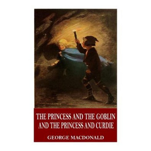 The Princess and the Goblin and the Princess and Curdie Paperback, Createspace Independent Publishing Platform