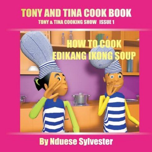 Tony and Tina Cook Book: How to Cook Edikang Ikong Soup Paperback, Createspace Independent Publishing Platform