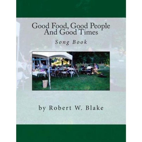 Good Food Good People and Good Times Song Book Paperback, Createspace Independent Publishing Platform