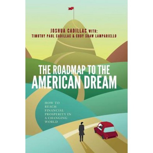 The Roadmap to the American Dream: How to Reach Financial Prosperity in a Changing World Paperback, Createspace Independent Publishing Platform