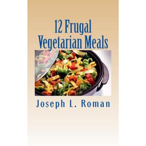12 Frugal Vegetarian Meals Paperback, Createspace Independent Publishing Platform