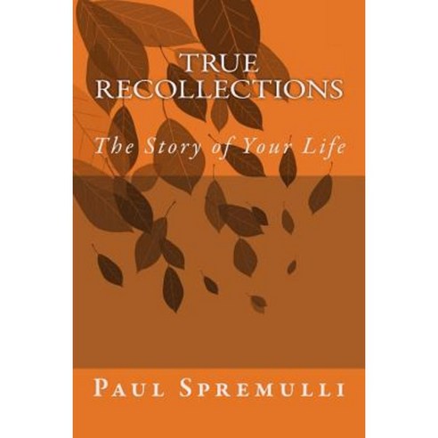 True Recollections: The Story of Your Life Paperback, Createspace Independent Publishing Platform