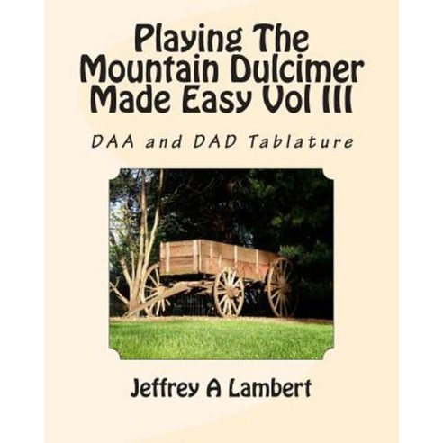 Playing the Mountain Dulcimer Made Easy Vol III Paperback, Createspace Independent Publishing Platform