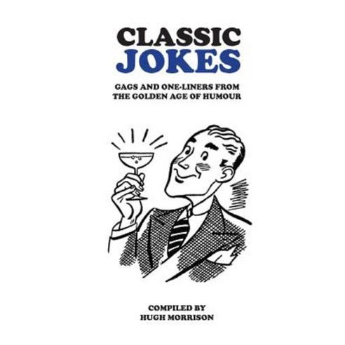 Classic Jokes: Hilarious Gags and One-Liners from the Golden Age of Humour Paperback, Createspace Independent Publishing Platform