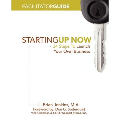 Startingup Now Facilitator Guide Paperback, Startingup Now: 25 Steps to Launch Your Own B