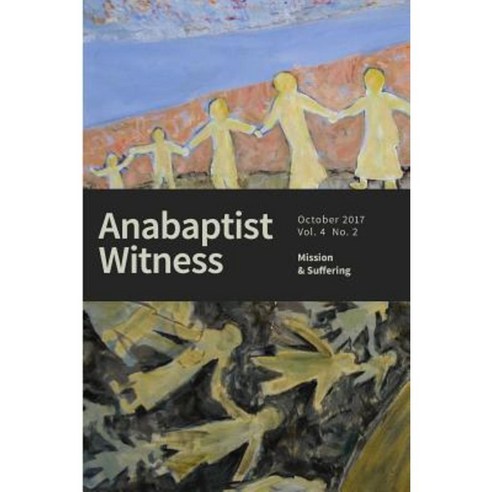 Anabaptist Witness 4.2: Mission and Suffering Paperback, Createspace Independent Publishing Platform