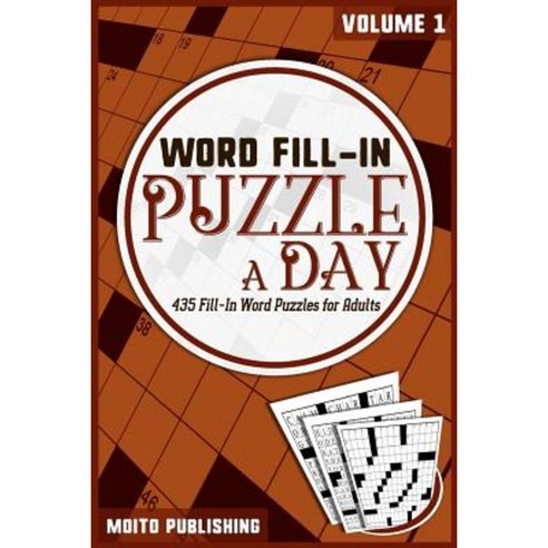 Word Fill-In Puzzle-A-Day: 365 Fill-In Word Puzzles for Adults Volume 1 Paperback, Createspace Independent Publishing Platform