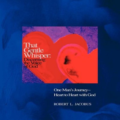 That Gentle Whisper: Discerning the Voice of God: One Man''s Journey- Heart to Heart with God Paperback, WestBow Press