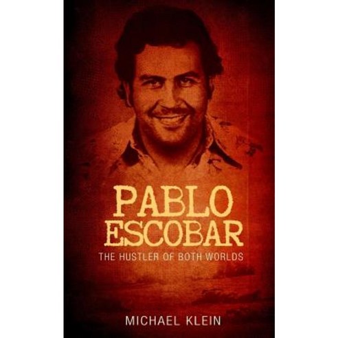 Pablo Escobar: The Hustler of Both Worlds Paperback, Createspace Independent Publishing Platform