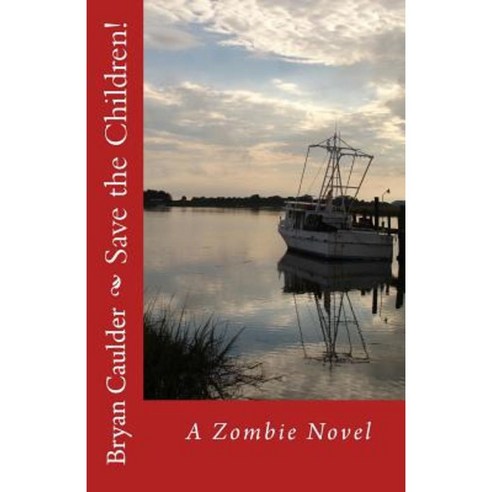 Save the Children!: A Zombie Novel Paperback, Createspace Independent Publishing Platform