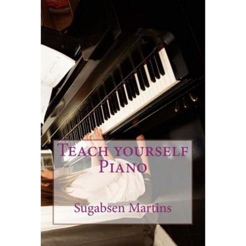 Teach Yourself Piano Paperback, Createspace Independent Publishing Platform