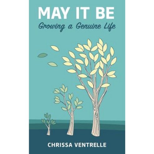 May It Be: Growing a Genuine Life Paperback, Createspace Independent Publishing Platform