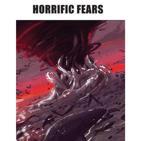 Horrific Fears Paperback, Createspace Independent Publishing Platform