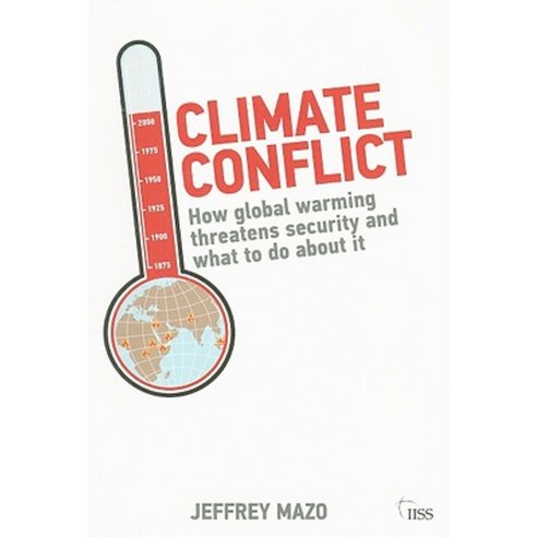 Climate Conflict: How Global Warming Threatens Security and What to Do about It Paperback, International Institute for Strategic Studies