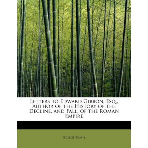 Letters to Edward Gibbon Esq. Author of the History of the Decline and Fall of the Roman Empire Paperback, BiblioLife
