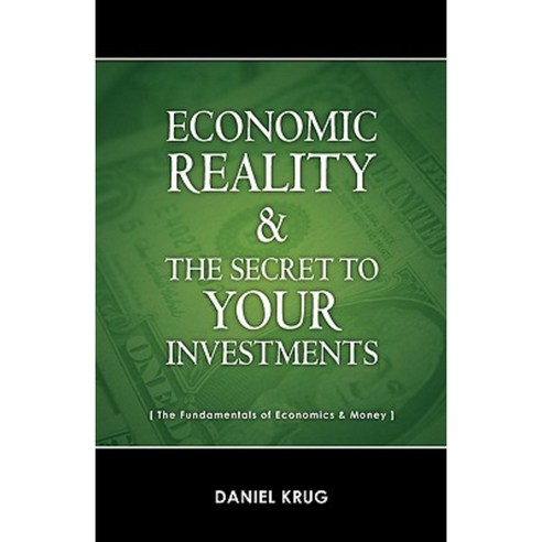 Economic Reality and Your Investments Paperback, Createspace Independent Publishing Platform