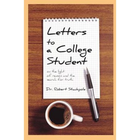 Letters to a College Student: On the Light of Reason and the Search for Truth Paperback, Createspace Independent Publishing Platform