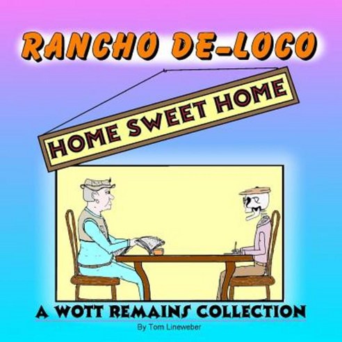 Rancho de-Loco Home Sweet Home: A Wott Remains Collection Paperback, Createspace Independent Publishing Platform