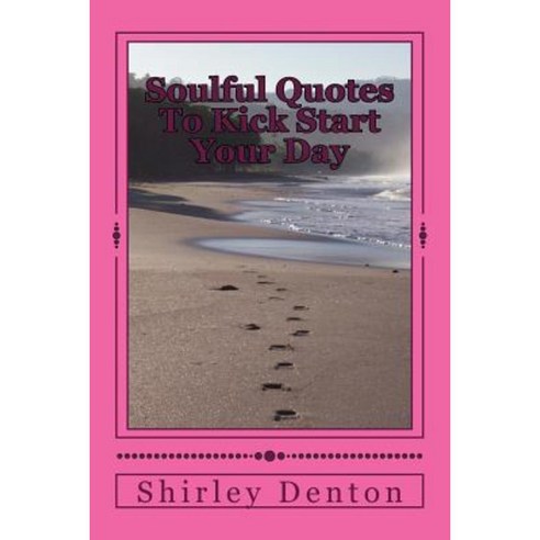 Soulful Quotes to Kick Start Your Day Paperback, Createspace Independent Publishing Platform