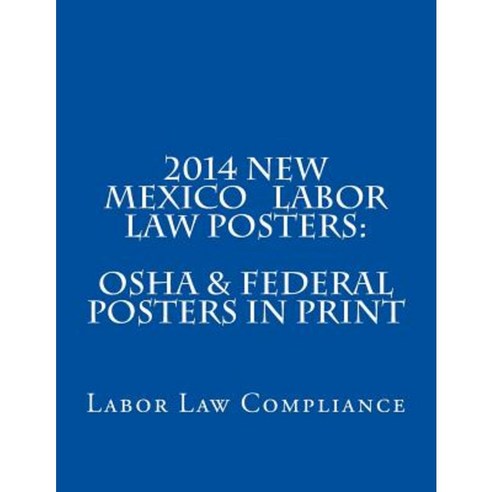 2014 New Mexico Labor Law Posters: OSHA & Federal Posters in Print Paperback, Createspace Independent Publishing Platform