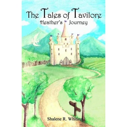 The Tales of Tavilore: Heather''s Journey Paperback, Createspace Independent Publishing Platform