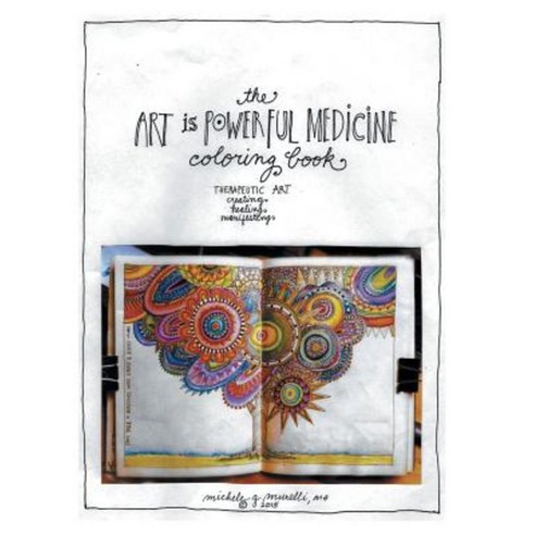 The Art Is Powerful Medicine Coloring Book: Therapeutic Art; Creating Healing Manifesting Paperback, Balboa Press