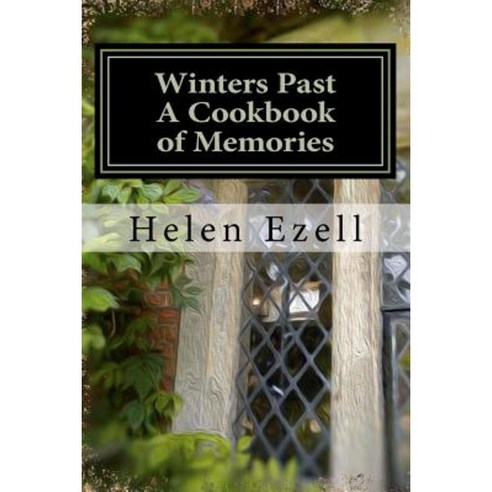 Winters Past - A Cookbook of Memories Paperback, Createspace Independent Publishing Platform