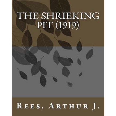 The Shrieking Pit (1919) by: Rees Arthur J. Paperback, Createspace ...