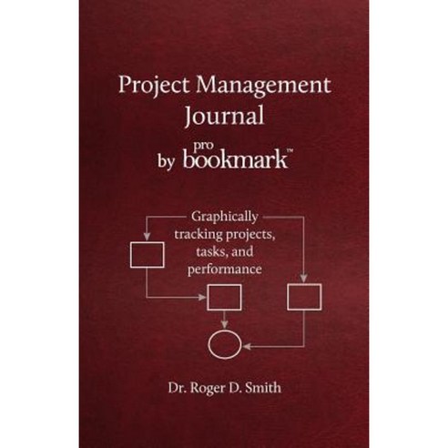 Project Management Journal by Probookmark: Graphically Tracking Projects Tasks and Performance Paperback, Modelbenders LLC